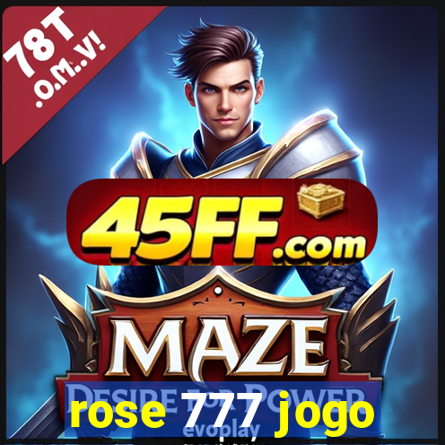 rose 777 jogo